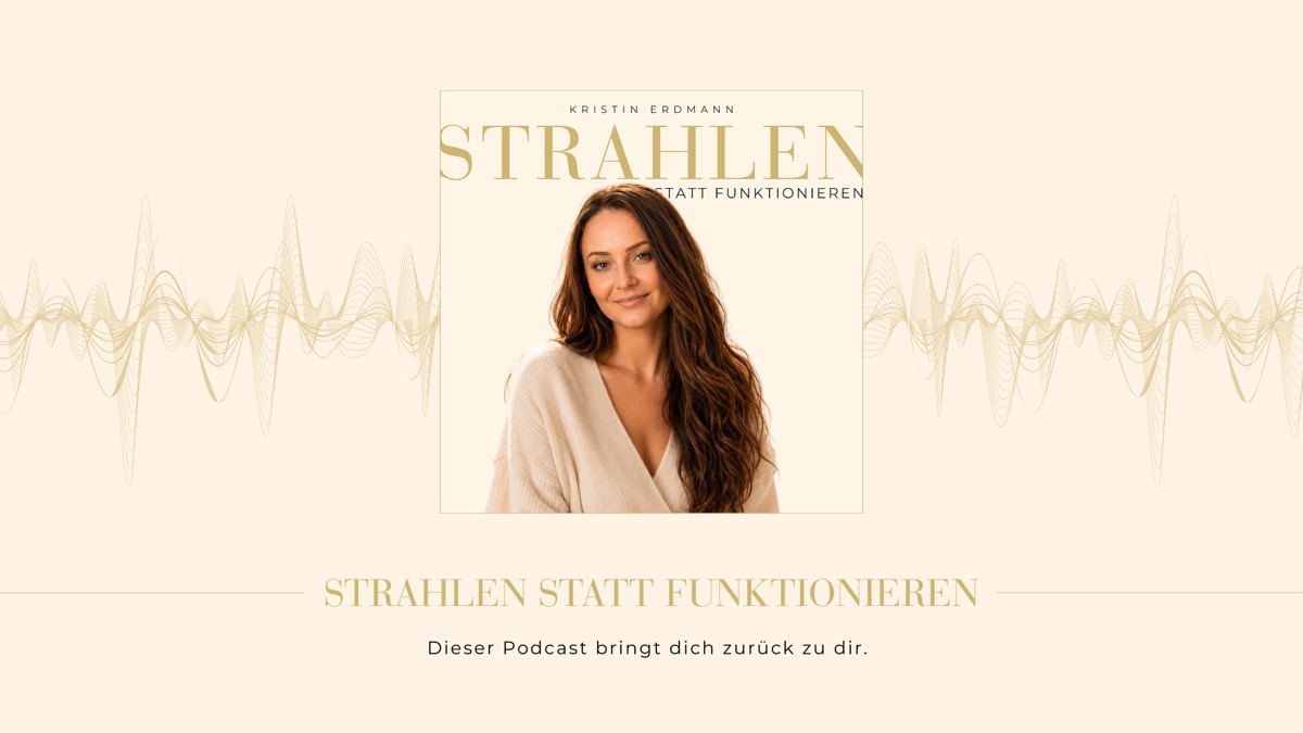 Podcast-Cover STRAHLEN STATT FUNKTIONIEREN mit Kristin Erdmann